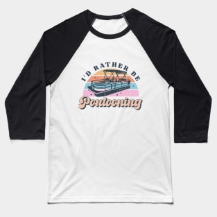 I'd Rather Be Pontooning Baseball T-Shirt